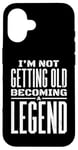 iPhone 16 I'm Not Getting Old I'm Becoming A Legend Retro Distressed Case