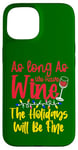 Coque pour iPhone 15 As Long As We Have Wine The Holidays Will Be Fine