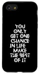 Coque pour iPhone SE (2020) / 7 / 8 You only get one chance in life, make the best of it