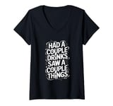 Womens Had A Couple Drinks Saw A Couple Things V-Neck T-Shirt