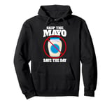 Skip the Mayo Save the Day Mayo Hater Pullover Hoodie