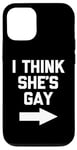 iPhone 12/12 Pro I Think She's Gay - Funny Lesbian Gay Pride LGBTQ+ Lesbian Case