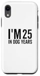 Coque pour iPhone XR I'm 25 In Dog Years Funny Old Age Birthday Elder