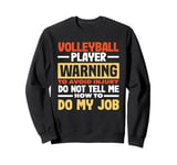 Volleyball Player Warning Do Not Tell Me How To Do My Job Sweatshirt