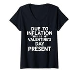 Womens Due to Inflation this is my Valentines Day Present - Funny V-Neck T-Shirt