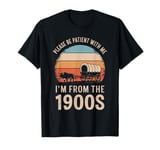 Please Be Patient With Me I'm From The 1900s Vintage Retro T-Shirt