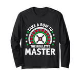 Roulette Players TAKE A BOW TO THE ROULETTE MASTER Long Sleeve T-Shirt