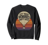 Hot Air Ballon Let Your Worries Drift Away Inspiration Sweatshirt