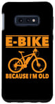 Coque pour Galaxy S10e Vélo électrique avec inscription amusante « Because I'm Old » pour femmes et hommes