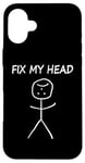 Coque pour iPhone 16 Plus Fix My Head Figurine drôle de bâton sarcastique drôle dicton