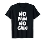 No Pain No Gain T No Pain No Gain Sign No Pain No Gain Quote T-Shirt