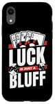 iPhone XR Luck Is Just A Bluff Texas Holdem Poker Hands Player Poker Case