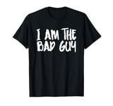 I am the Bad Guy T-Shirt