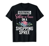 Warning Sister in Law on a Shopping Spree Sister in Law T-Shirt