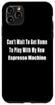 Coque pour iPhone 11 Pro Max Ma nouvelle machine à expresso