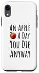 Coque pour iPhone XR Motif sarcastique « An Apple A Day You Die Anyway »