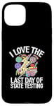 Coque pour iPhone 15 Plus I Love The Last Day Of State Testing Day Examen Professeur