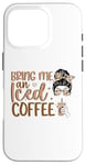 iPhone 16 Pro Bring Me An Iced Coffee Messy Bun Cold Brew Coffee Quote Case