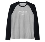 I need to get ready for the party Raglan Baseball Tee