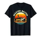 Master Baiter I’m Always Jerking My Rod For A Fishing Lovers T-Shirt