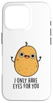 Coque pour iPhone 16 Pro Jeu de mots amusant « I Only Have Eyes For You »