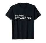 People Not a Big Fan T-Shirt