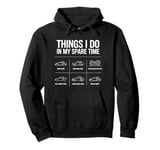 Things I Do In My Spare Time Funny Car Enthusiast Car Lover Pullover Hoodie