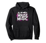 All She Wants Is House Music - Vintage House Music Pullover Hoodie