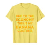 Due to the Economy This is my Banana Costume Funny Halloween T-Shirt