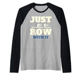 Rowing Art For Men Women Row Team Crew Boat Just Row with It Raglan Baseball Tee