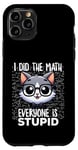 Coque pour iPhone 11 Pro Graphique « I Did the Math Everyone Is Stupid Smart Cat Nerd »