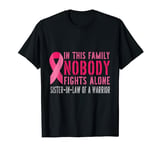 Sister-in-law of a Warrior Family Matching Breast Cancer T-Shirt