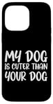 iPhone 14 Pro Max My Dog Is Cuter Than Your Dog Adorable Pet Love Case