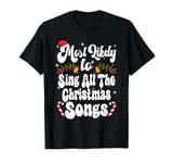 Most Likely To Sing All The Christmas Songs Funny Christmas T-Shirt