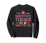 Substitute Teacher Substitute Teacher I'll Be There For You Sweatshirt