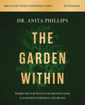 The Garden Within Bible Study Guide plus Streaming Video  Uproot Generational Trauma. Heal the Soil of Your Heart. Plant a Legacy of Power.