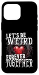 Coque pour iPhone 16 Pro Max Let's Be Weird Forever Together Style gothique Saint-Valentin