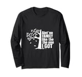 Ain't No Family Like The One I Got Funny Family Reunion Long Sleeve T-Shirt