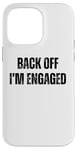 Coque pour iPhone 14 Pro Max Back Off I'm Engaged Funny Fiançailles Fiance Bachelor Party