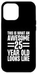 Coque pour iPhone 14 Pro Max This is What an Awesome 25 Year Old Looks Like Birthday