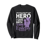 Some People Never Meet Their Hero I Gave Birth To Mine Sweatshirt