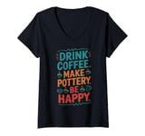 Womens Drink Coffee Make Pottery Be Happy - Ceramic Pottery Lover V-Neck T-Shirt