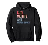 Gym Training - Faith Weights And Protein Shakes Pullover Hoodie