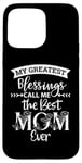 iPhone 15 Pro Max Mom Sayings My Greatest Blessings Call Me the Best Mom Ever Case