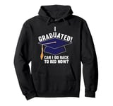 I Graduated Can I Go Back To Bed Now Funny Graduation Pullover Hoodie