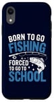 Coque pour iPhone XR Born To Go Fishing Forced School Kids Humour Fisherman Youth