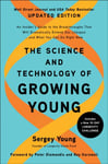 The Science and Technology of Growing Young, Updated Edition  An Insider&#039;s Guide to the Breakthroughs that Will Dramatically Extend Our Lifespan . . . and What You Can Do Right Now