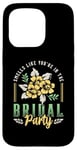 iPhone 15 Pro Smells Like You're In The Bridal Bridesmaid Maid Of Honor Case