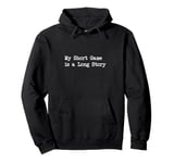 My Short Game is a Long Story Funny Golf Quotes Apparel Pullover Hoodie