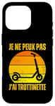 Coque pour iPhone 16 Pro Je Peux Pas J'ai Trottinette Electrique Roue Trott Freestyle